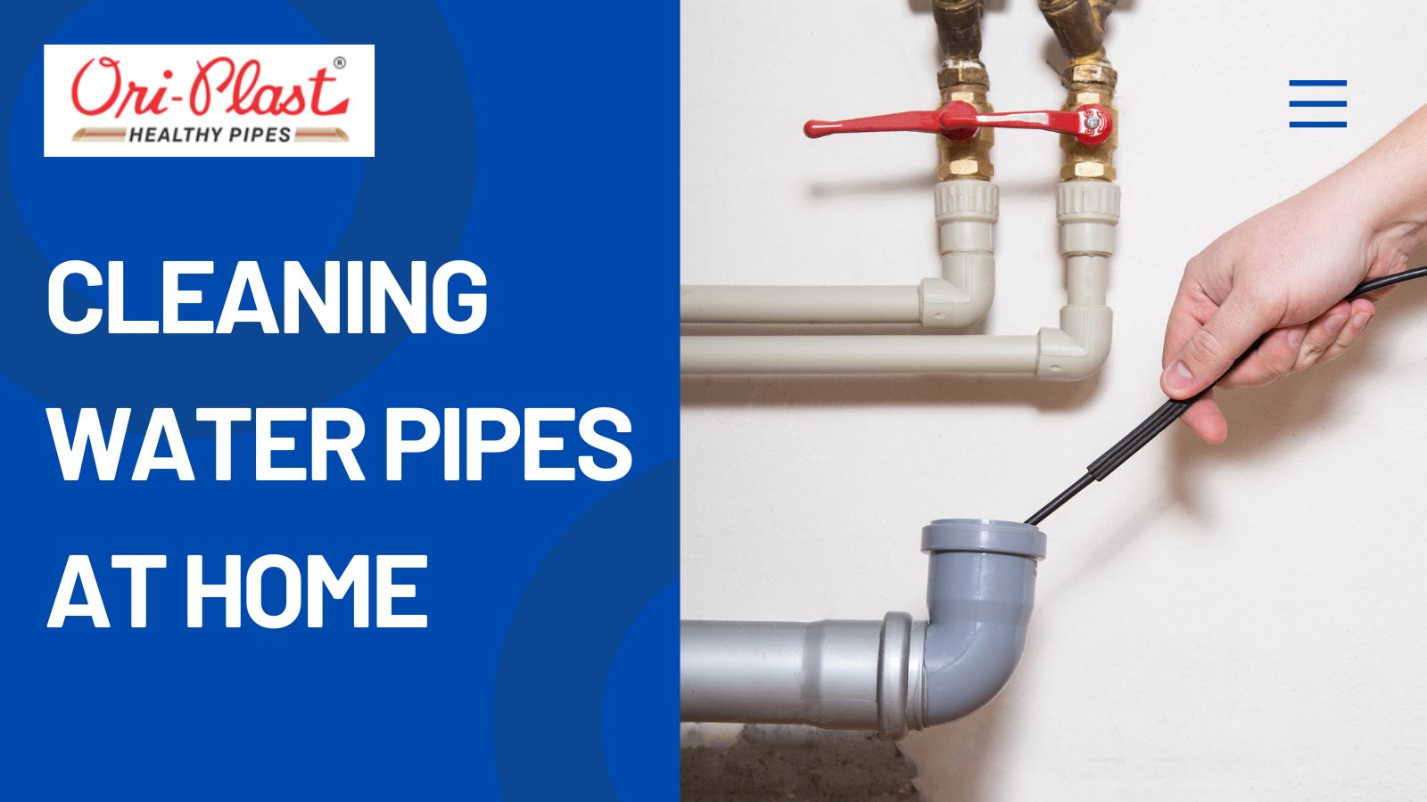 A Comprehensive Guide to Cleaning Water Pipes at Home Oriplast