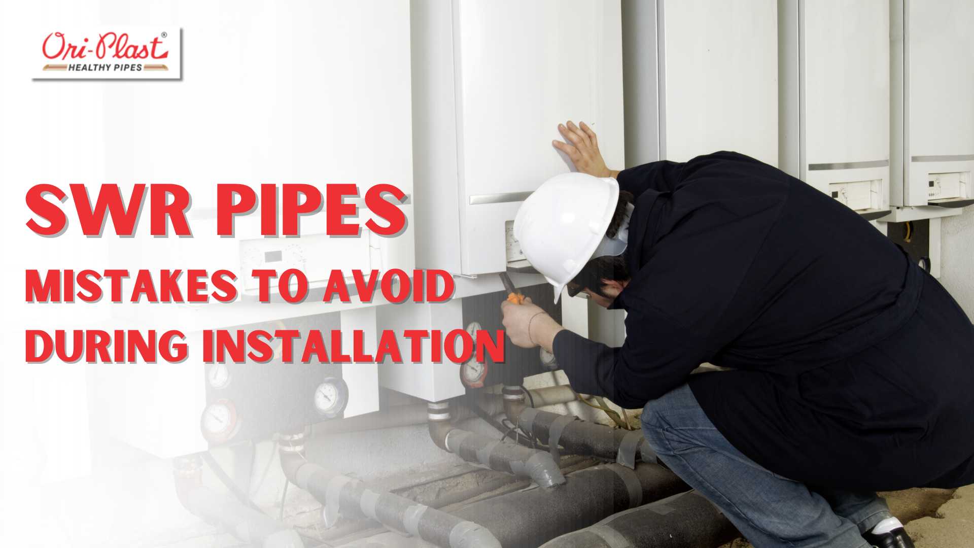 Mistakes To Avoid During Installation SWR Pipes