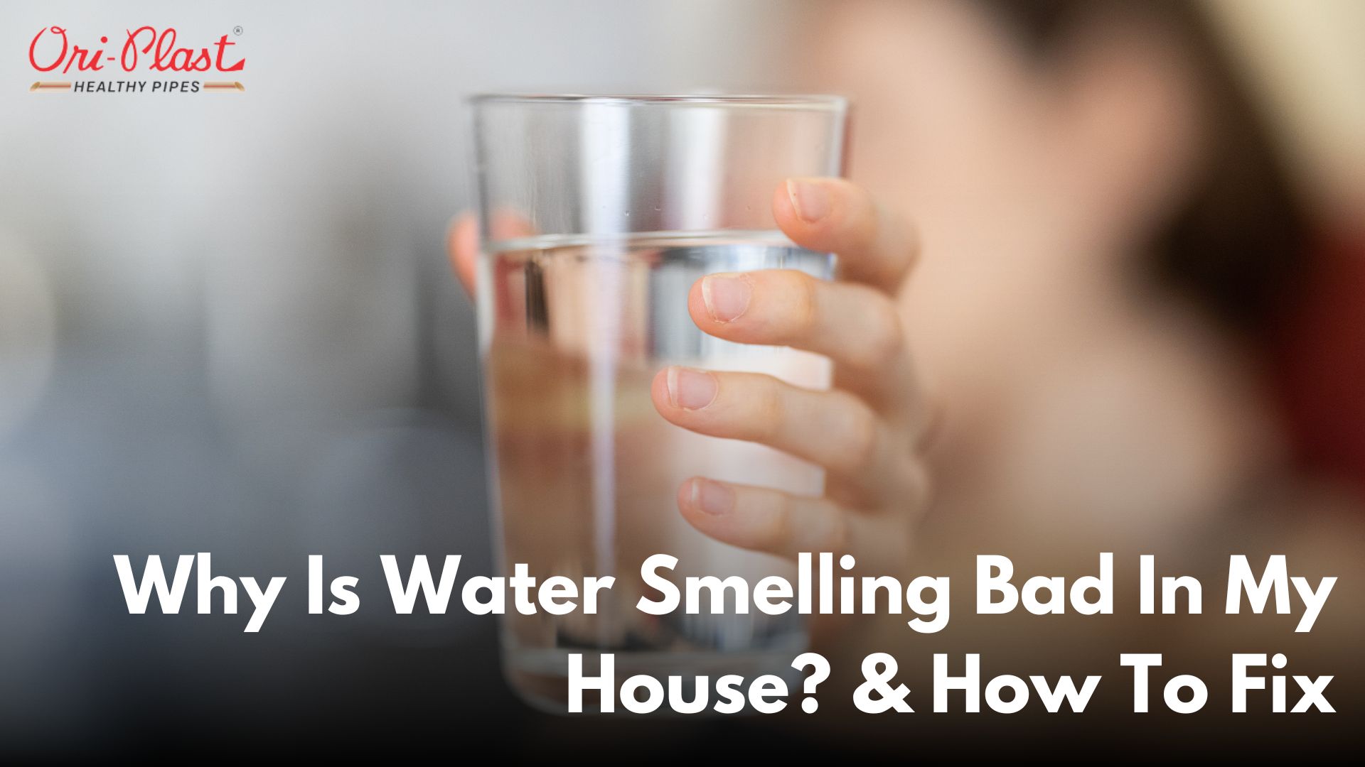 Why Is Water Smelling Bad In My House & How To Fix