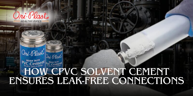 How CPVC Solvent Cement Ensures Leak-Free Connections