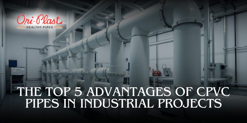 The Top 5 Advantages of CPVC Pipes in Industrial Project