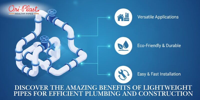 Infographic showing the benefits of Oriplast lightweight pipes: Versatile Applications, Eco-Friendly & Durable, and Easy & Fast Installation.